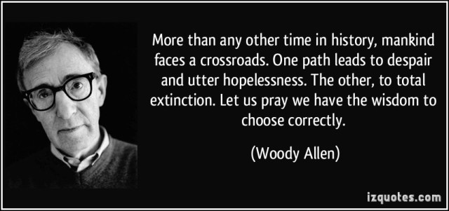 quote-more-than-any-other-time-in-history-mankind-faces-a-crossroads-one-path-leads-to-despair-and-woody-allen-206648
